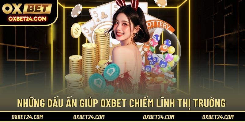 Dấu ấn nổi bật của nhà cái OXBET trên thị trường