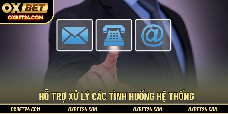 Hỗ trợ xử lý các tình huống hệ thống