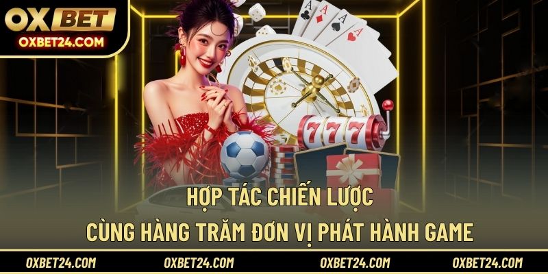 Hợp tác chiến lược cùng hàng trăm đơn vị phát hành game