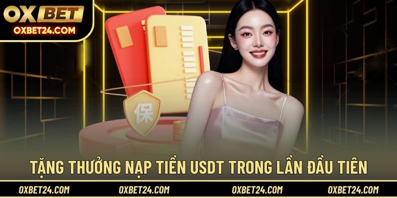 Tặng thưởng nạp tiền USDT trong lần đầu tiên